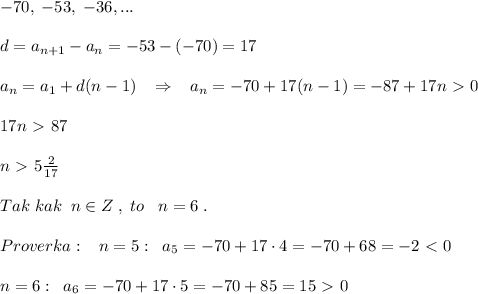 -70,\; -53,\; -36,...\\\\d=a_{n+1}-a_{n}=-53-(-70)=17\\\\a_{n}=a_1+d(n-1)\; \; \; \Rightarrow \; \; \; a_{n}=-70+17(n-1)=-87+17n\ \textgreater \ 0\\\\17n\ \textgreater \ 87\\\\n\ \textgreater \ 5\frac{2}{17}\\\\Tak\; kak\; \; n\in Z\; ,\; to \; \; \; n=6\; .\\\\Proverka:\; \; \; n=5:\; \; a_5=-70+17\cdot 4=-70+68=-2\ \textless \ 0\\\\n=6:\; \; a_6=-70+17\cdot 5=-70+85=15\ \textgreater \ 0