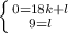 \left \{ {{0=18k+l} \atop {9=l}} \right.