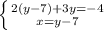 \left \{ {{2(y-7)+3y=-4} \atop {x=y-7}} \right.