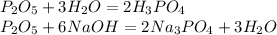 P_2O_5+3H_2O=2H_3PO_4\\P_2O_5+6NaOH=2Na_3PO_4+3H_2O