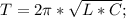 T=2\pi*\sqrt{L*C};\\