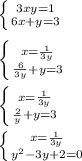 \left \{ {{3xy=1} \atop {6x+y=3}} \right. \\ \\ \left \{ {{x= \frac{1}{3y} } \atop { \frac{6}{3y}+y =3}} \right. \\ \\ \left \{ {{x= \frac{1}{3y} } \atop { \frac{2}{y} +y=3}} \right. \\ \\ \left \{ {{x= \frac{1}{3y} } \atop { y^2-3y+2=0}} \right. \\ \\