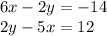 6x - 2y = - 14 \\ 2y - 5x = 12