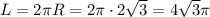 L=2\pi R=2\pi\cdot2\sqrt3=4\sqrt3\pi