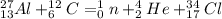 ^{27}_{13} Al+^{12}_6C=^1_0n+^4_2He+^{34}_{17}Cl