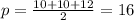 p=\frac{10+10+12}{2}=16