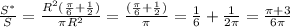 \frac{S^*}{S}=\frac{R^2(\frac{\pi}{6}+\frac{1}{2})}{\pi R^2}=\frac{(\frac{\pi}{6}+\frac{1}{2})}{\pi}=\frac{1}{6}+\frac{1}{2\pi}=\frac{\pi+3}{6\pi}