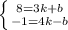 \left \{ {{8=3k+b} \atop {-1=4k-b}} \right.