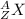 _{Z}^A{X}