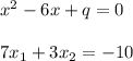 x^2-6x+q = 0\\\\ 7x_1+3x_2 = - 10