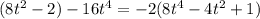 (8t^2-2)-16t^4 = -2(8t^4-4t^2+1)