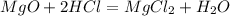 MgO+2HCl=MgCl_{2}+H_{2}O