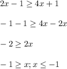 \displaystyle 2x-1\geq 4x+1\\\\-1-1\geq 4x-2x\\\\-2\geq 2x\\\\-1\geq x; x\leq -1