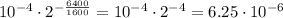 10^{-4}\cdot2^{-\frac{6400}{1600}}=10^{-4}\cdot2^{-4}=6.25\cdot10^{-6}