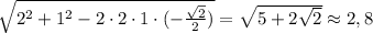 \sqrt{2^2+1^2-2\cdot2\cdot1\cdot(-\frac{\sqrt2}{2})}=\sqrt{5+2\sqrt2}\approx2,8