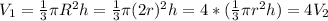 V_1=\frac{1}{3}\pi R^2h=\frac{1}{3}\pi (2r)^2h=4*(\frac{1}{3}\pi r^2h)=4V_2