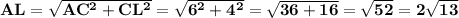 \bf AL=\sqrt{AC^2+CL^2}= \sqrt{6^2+4^2}=\sqrt{36+16}=\sqrt{52}=2\sqrt{13}