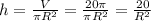 h=\frac{V}{\pi R^2}=\frac{20\pi}{\pi R^2}=\frac{20}{R^2}