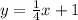 y=\frac{1}{4}x+1