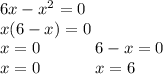 6x-x^2=0\\x(6-x)=0\\x=0\ \ \ \ \ \ \ \ \ \ 6-x=0\\x=0\ \ \ \ \ \ \ \ \ \ x=6