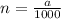 n=\frac{a}{1000}