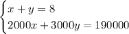 \begin{cases} x+y = 8\\2000x+3000y=190000\end{cases}