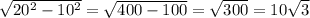 \sqrt{20^2-10^2}=\sqrt{400-100}=\sqrt{300}=10\sqrt{3}