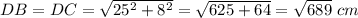 DB=DC=\sqrt{25^2+8^2}=\sqrt{625+64}=\sqrt{689}\ cm