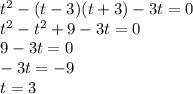 t^2-(t-3)(t+3)-3t=0 \\ t^2-t^2+9-3t=0 \\ 9-3t=0 \\ -3t=-9 \\ t=3