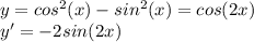 y=cos^{2}(x)-sin^{2}(x)=cos(2x)\\ y'=-2sin(2x)