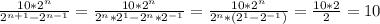 \frac{10*2^{n}}{2^{n+1}-2^{n-1}}=\frac{10*2^{n}}{2^{n}*2^{1}-2^{n}*2^{-1}}=\frac{10*2^{n}}{2^{n}*(2^{1}-2^{-1})}=\frac{10*2}{2}=10