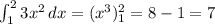 \int_1^23x^2\,dx=(x^3)_1^2=8-1=7