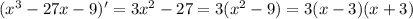 (x^3 - 27x - 9)'=3x^2-27=3(x^2-9)=3(x-3)(x+3)