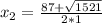 x_{2} =\frac{87+\sqrt{1521} }{2*1}