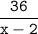 \tt\displaystyle\frac{36}{x-2}\\\\