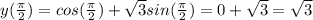 y(\frac{\pi}{2})=cos(\frac{\pi}{2})+\sqrt{3}sin(\frac{\pi}{2})=0+\sqrt{3}=\sqrt{3}