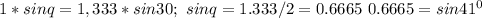 1*sinq = 1,333*sin30;\ sinq=1.333/2=0.6665\ 0.6665=sin 41^0