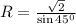 R=\frac{\sqrt{2}}{\sin 45^0}