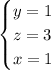 \begin{cases} y=1\\z=3\\x=1\end{cases}