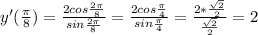 y'(\frac{\pi}{8})=\frac{2cos\frac{2\pi}{8}}{sin\frac{2\pi}{8}}=\frac{2cos\frac{\pi}{4}}{sin\frac{\pi}{4}}=\frac{2*\frac{\sqrt{2}}{2}}{\frac{\sqrt{2}}{2}}=2