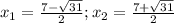 x_{1}=\frac{7-\sqrt{31}}{2}; x_{2}=\frac{7+\sqrt{31}}{2}