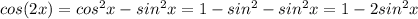 cos (2x)=cos^2 x- sin^2 x=1-sin^2-sin^2x=1-2sin^2x