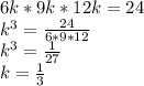 6k*9k*12k=24\\ k^3=\frac{24}{6*9*12}\\ k^3=\frac{1}{27}\\ k=\frac{1}{3}