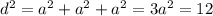 d^2=a^2+a^2+a^2=3a^2=12