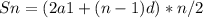 Sn = (2a1+(n-1)d) * n / 2