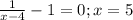 \frac{1}{x-4}-1=0 ; x=5