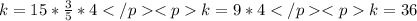 k=15*\frac{3}{5}*4</p&#10;<p k=9*4</p&#10;<p k=36