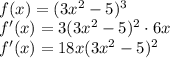 \\f(x)=(3x^2-5)^3\\ f'(x)=3(3x^2-5)^2\cdot6x\\ f'(x)=18x(3x^2-5)^2