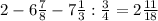 2-6\frac{7}{8}-7\frac{1}{3}:\frac{3}{4}=2\frac{11}{18}