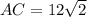 AC=12 \sqrt{2}